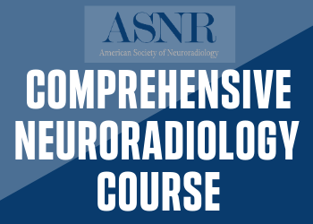 ASNR American society of neuroradiology, comprehensive neuroradiology course